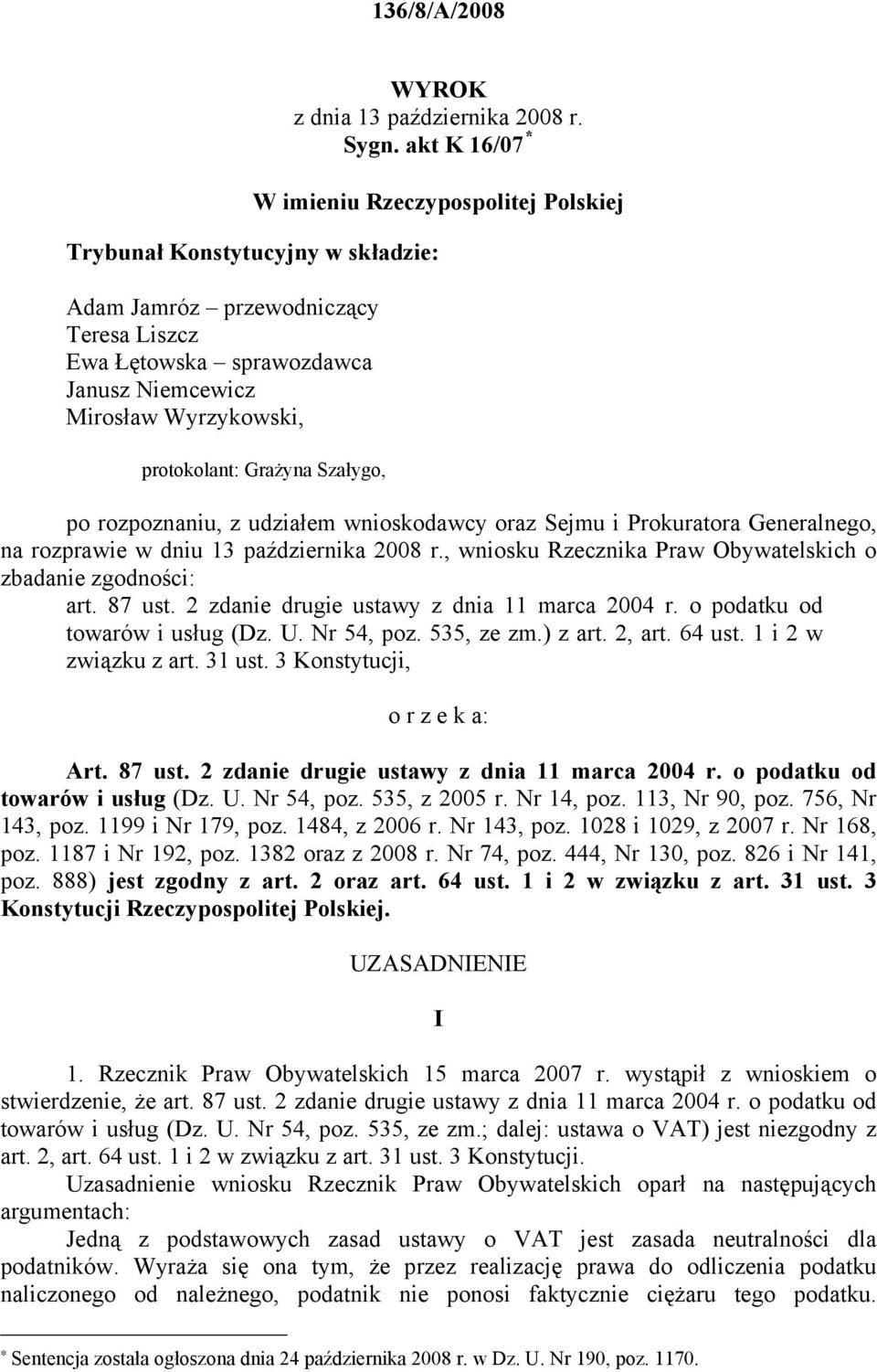 protokolant: Grażyna Szałygo, po rozpoznaniu, z udziałem wnioskodawcy oraz Sejmu i Prokuratora Generalnego, na rozprawie w dniu 13 października 2008 r.