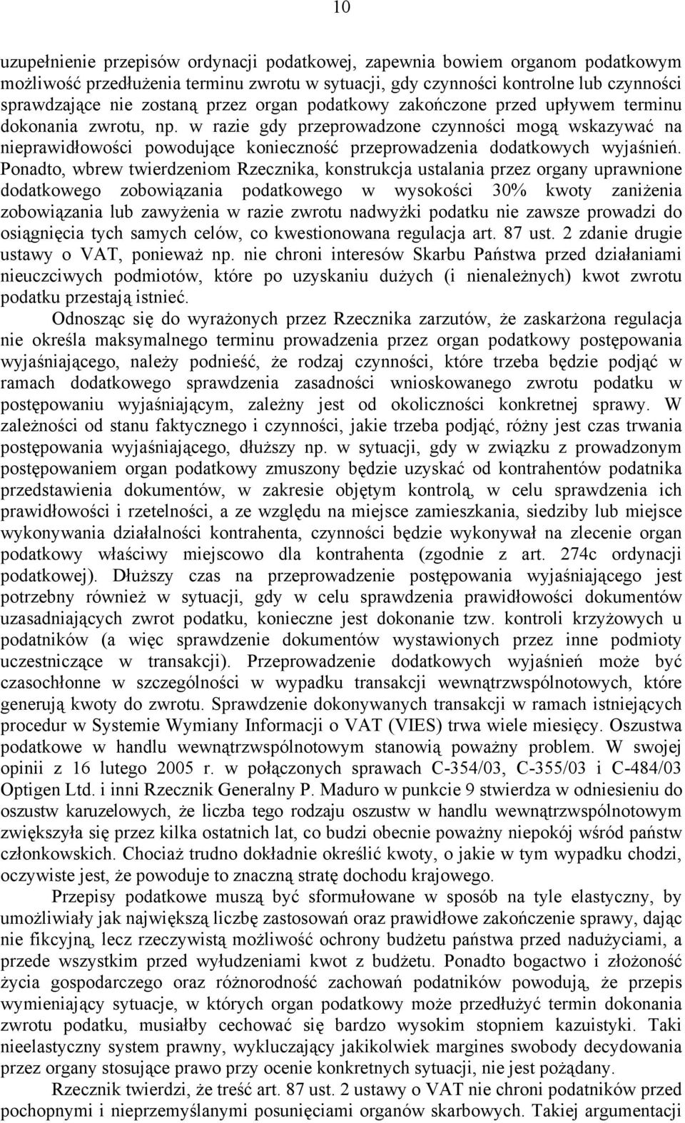 w razie gdy przeprowadzone czynności mogą wskazywać na nieprawidłowości powodujące konieczność przeprowadzenia dodatkowych wyjaśnień.