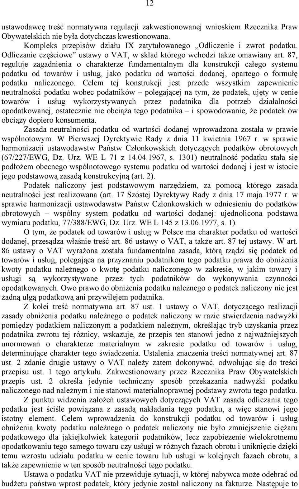 87, reguluje zagadnienia o charakterze fundamentalnym dla konstrukcji całego systemu podatku od towarów i usług, jako podatku od wartości dodanej, opartego o formułę podatku naliczonego.