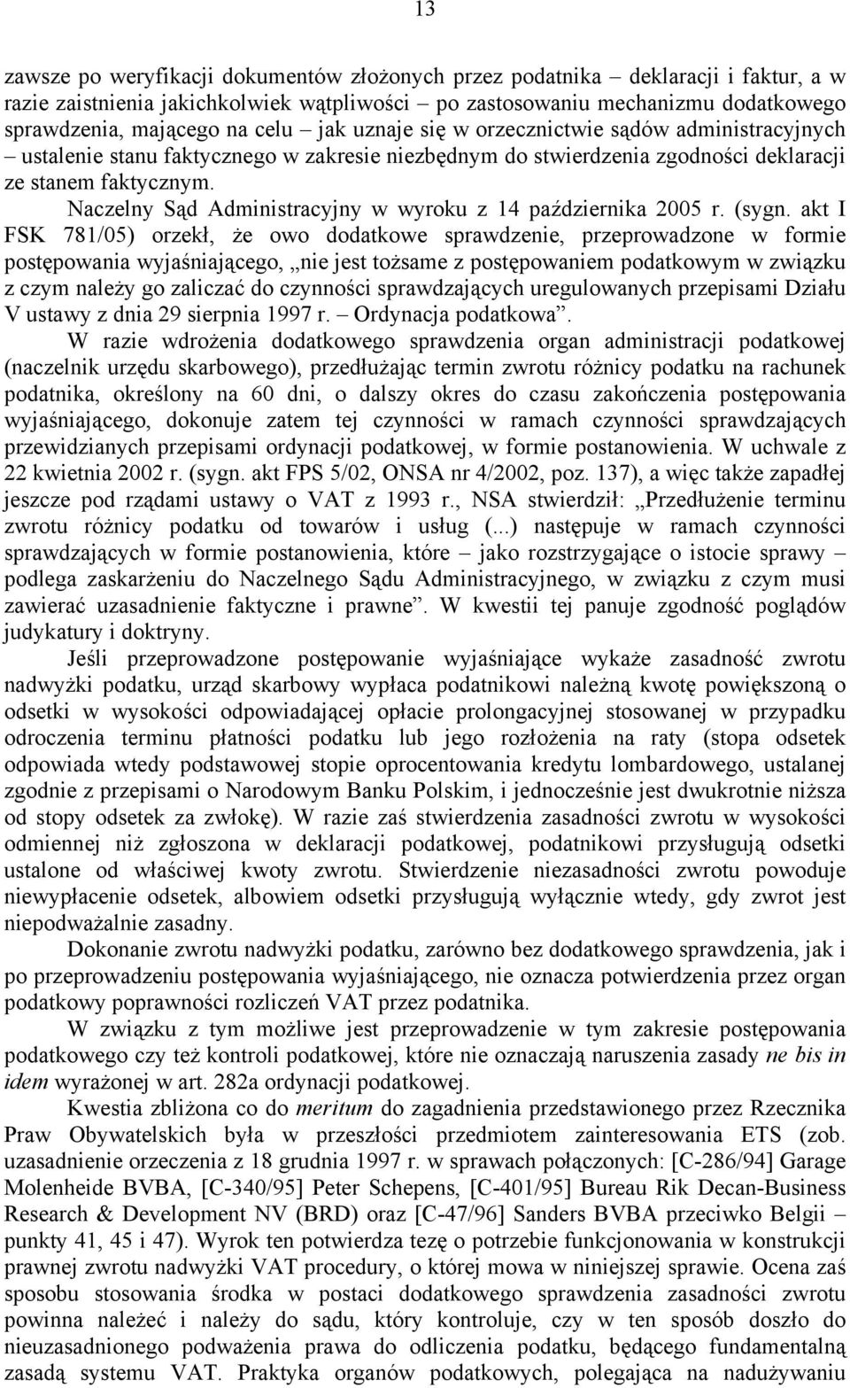 Naczelny Sąd Administracyjny w wyroku z 14 października 2005 r. (sygn.