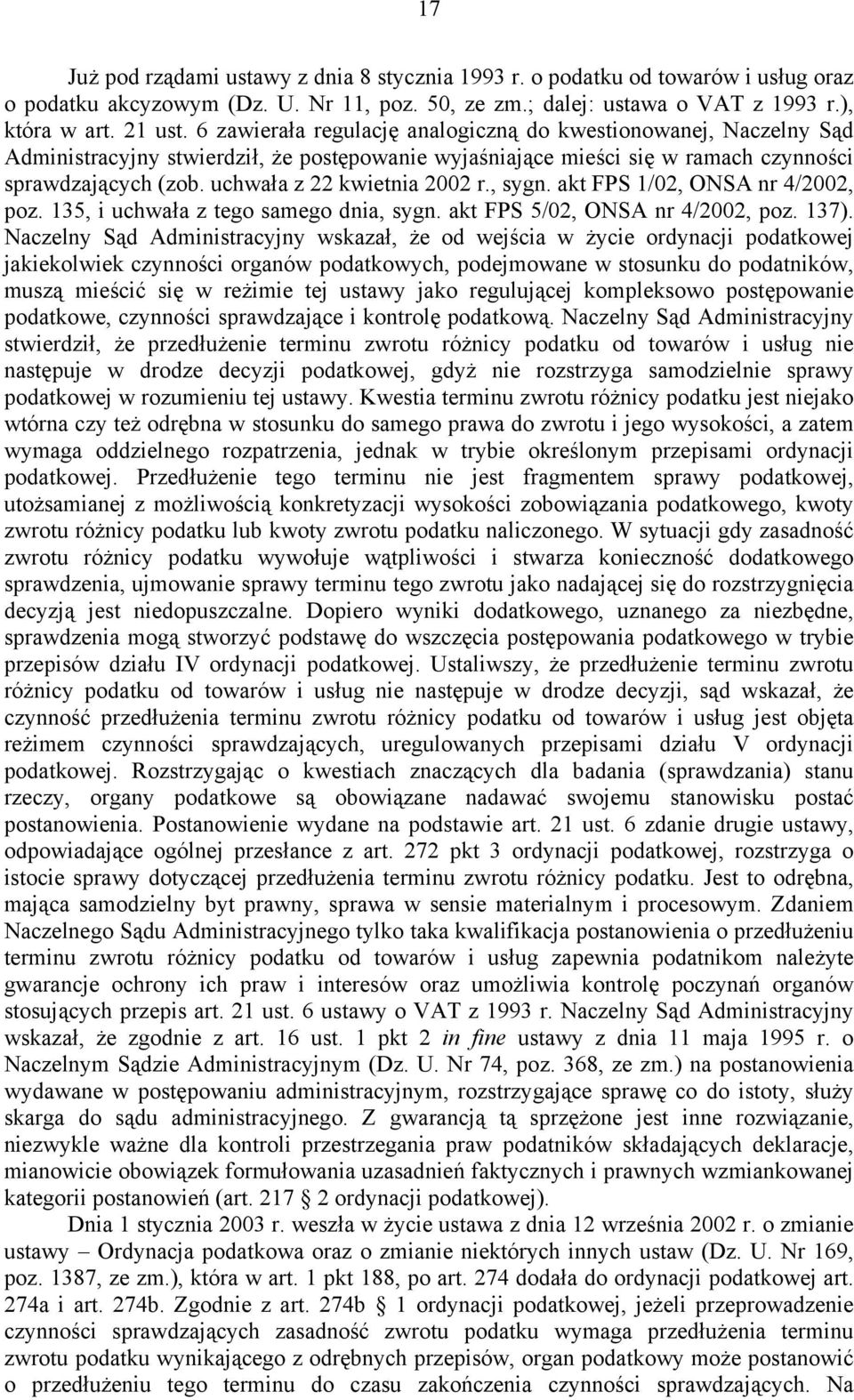 uchwała z 22 kwietnia 2002 r., sygn. akt FPS 1/02, ONSA nr 4/2002, poz. 135, i uchwała z tego samego dnia, sygn. akt FPS 5/02, ONSA nr 4/2002, poz. 137).