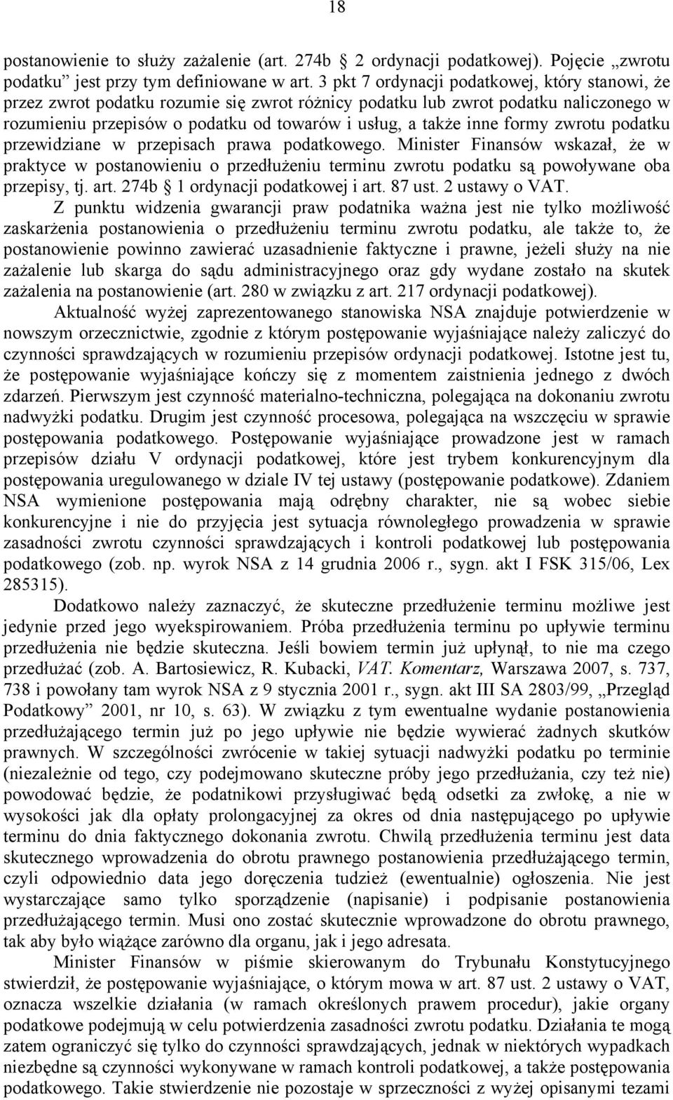 formy zwrotu podatku przewidziane w przepisach prawa podatkowego. Minister Finansów wskazał, że w praktyce w postanowieniu o przedłużeniu terminu zwrotu podatku są powoływane oba przepisy, tj. art.