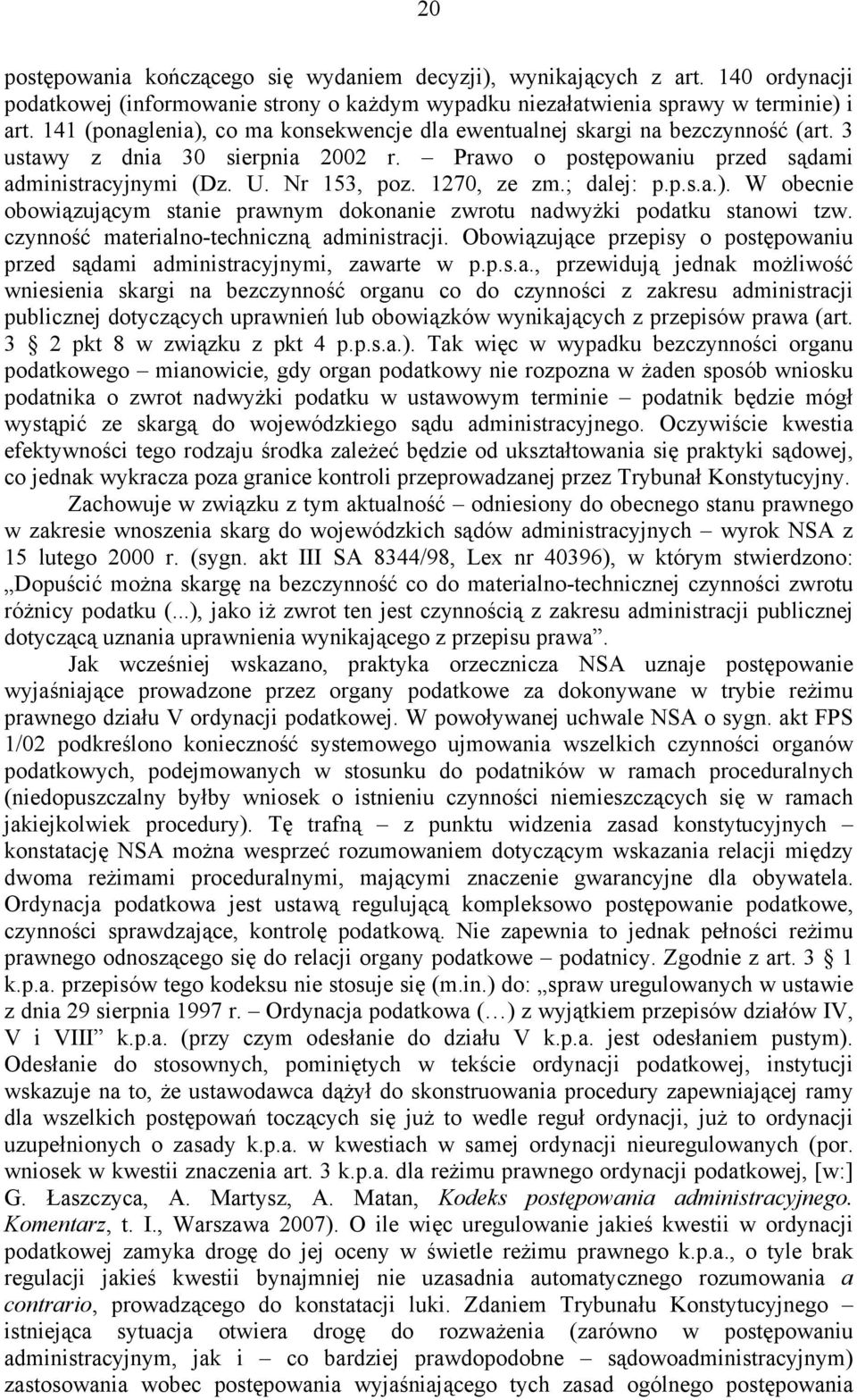 1270, ze zm.; dalej: p.p.s.a.). W obecnie obowiązującym stanie prawnym dokonanie zwrotu nadwyżki podatku stanowi tzw. czynność materialno-techniczną administracji.