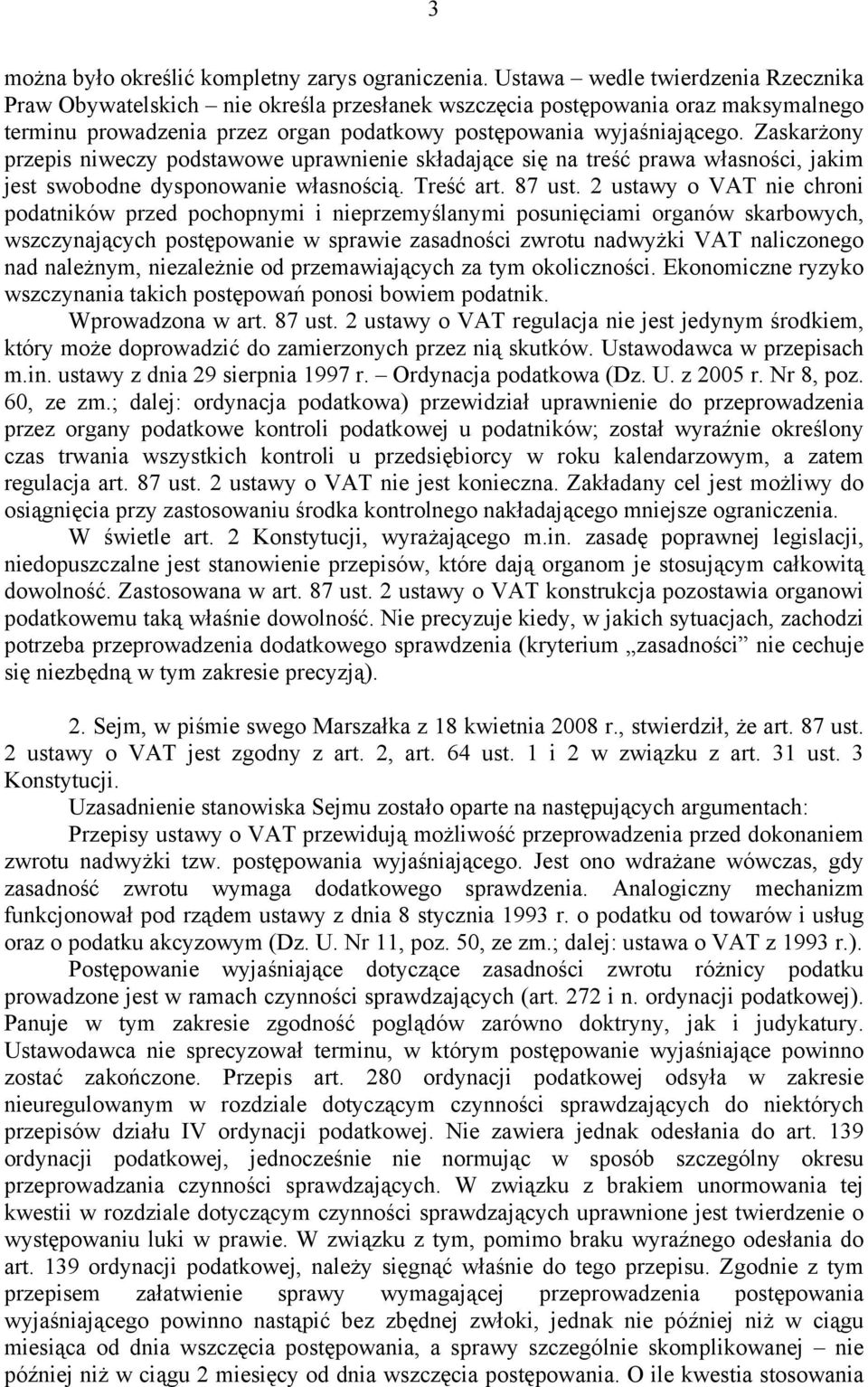 Zaskarżony przepis niweczy podstawowe uprawnienie składające się na treść prawa własności, jakim jest swobodne dysponowanie własnością. Treść art. 87 ust.