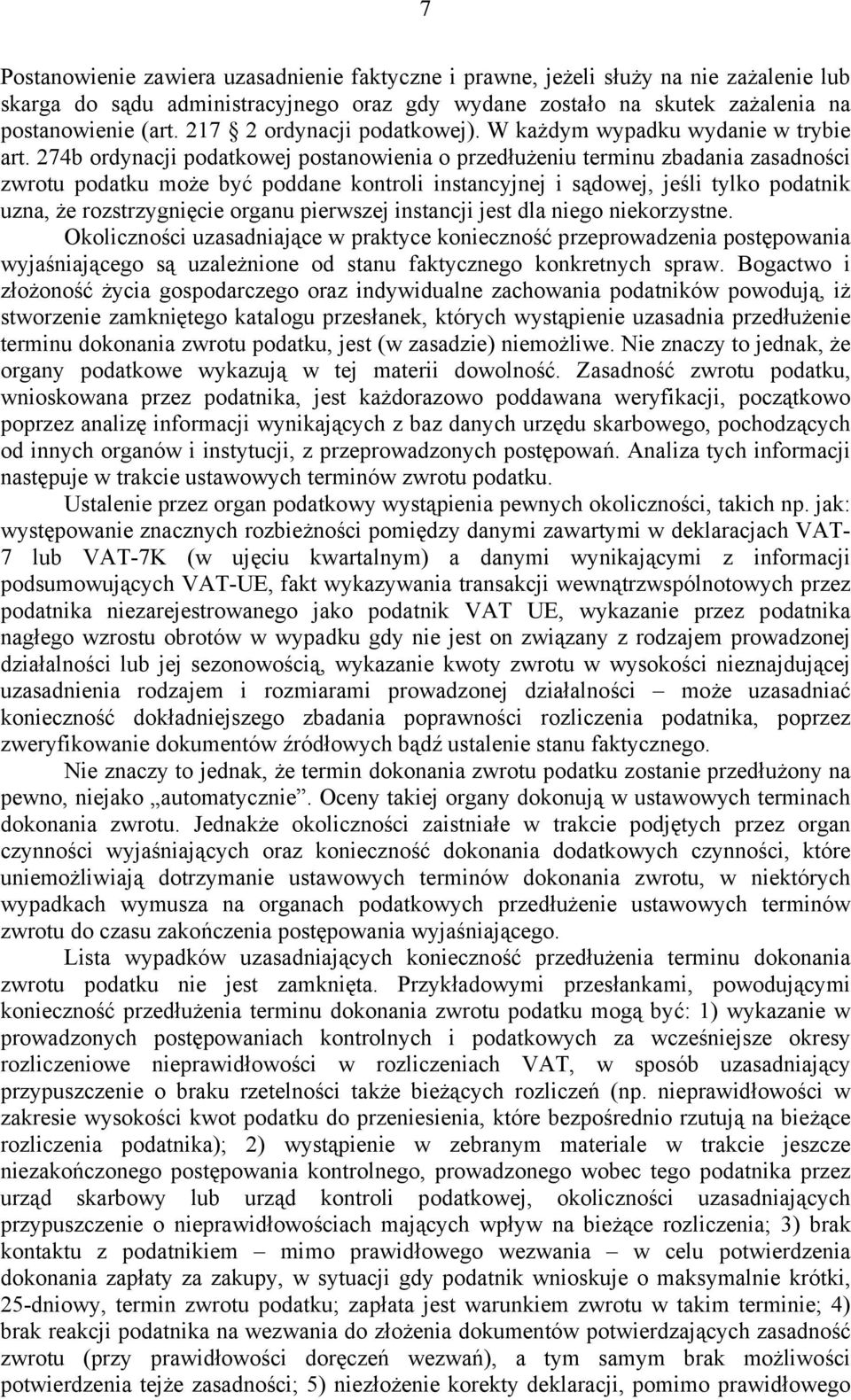 274b ordynacji podatkowej postanowienia o przedłużeniu terminu zbadania zasadności zwrotu podatku może być poddane kontroli instancyjnej i sądowej, jeśli tylko podatnik uzna, że rozstrzygnięcie