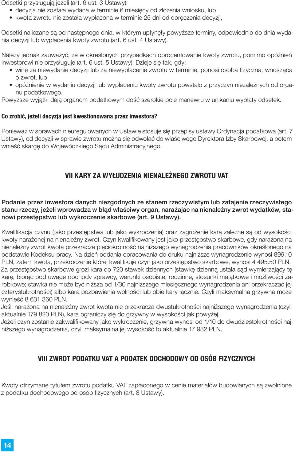 dnia, w którym upłynęły powyższe terminy, odpowiednio do dnia wydania decyzji lub wypłacenia kwoty zwrotu (art. 6 ust. 4 Ustawy).