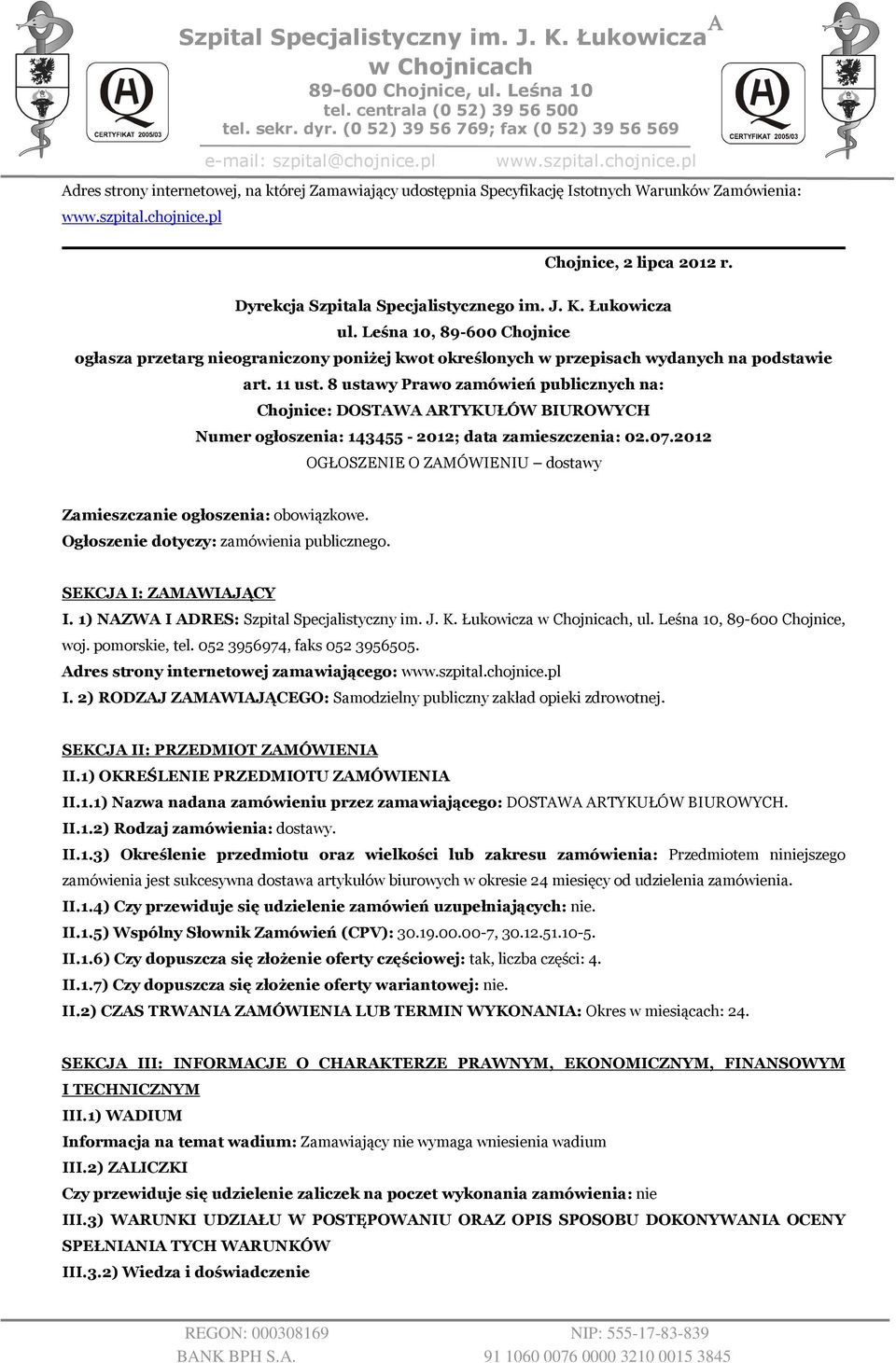 Dyrekcja Szpitala Specjalistycznego im. J. K. Łukowicza ul. Leśna 10, 89-600 Chojnice ogłasza przetarg nieograniczony poniżej kwot określonych w przepisach wydanych na podstawie art. 11 ust.