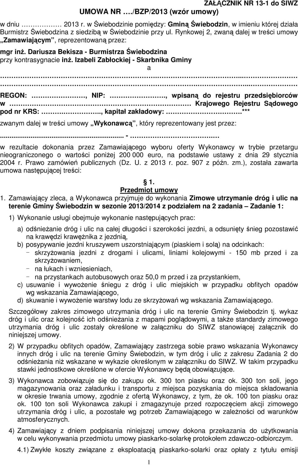 ....... REGON:, NIP:., wpisaną do rejestru przedsiębiorców w Krajowego Rejestru Sądowego pod nr KRS:..., kapitał zakładowy:.*** zwanym dalej w treści umowy Wykonawcą, który reprezentowany jest przez:.