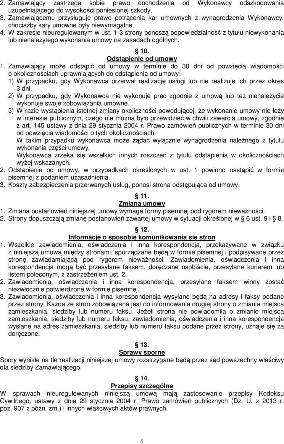 1-3 strony ponoszą odpowiedzialność z tytułu niewykonania lub nienaleŝytego wykonania umowy na zasadach ogólnych. 10. Odstąpienie od umowy 1.
