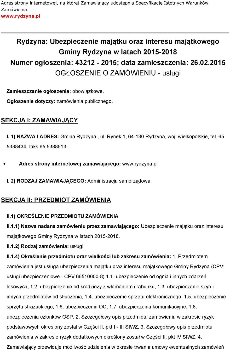 2015 OGŁOSZENIE O ZAMÓWIENIU - usługi Zamieszczanie głszenia: bwiązkwe. Ogłszenie dtyczy: zamówienia publiczneg. SEKCJA I: ZAMAWIAJĄCY I. 1) NAZWA I ADRES: Gmina Rydzyna, ul.