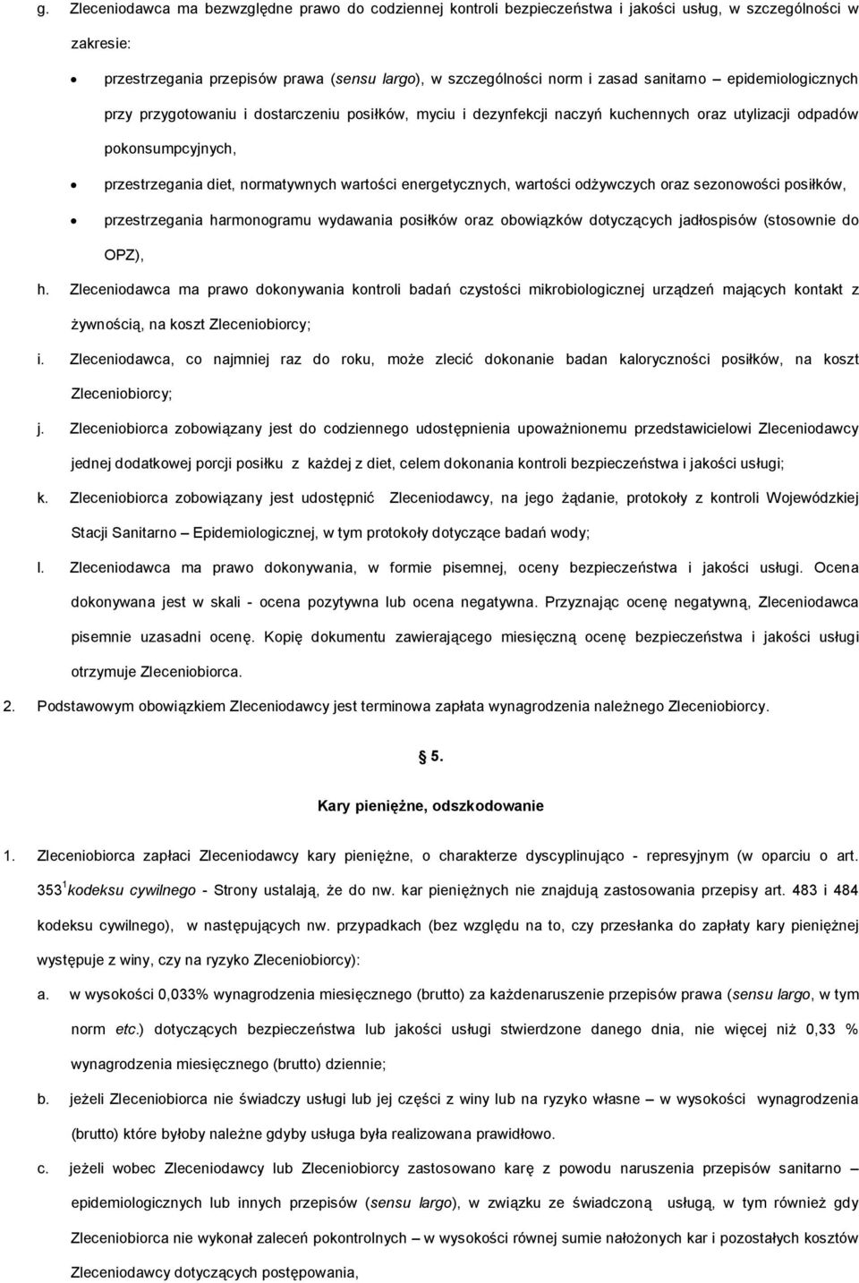 energetycznych, wartości odżywczych oraz sezonowości posiłków, przestrzegania harmonogramu wydawania posiłków oraz obowiązków dotyczących jadłospisów (stosownie do OPZ), h.