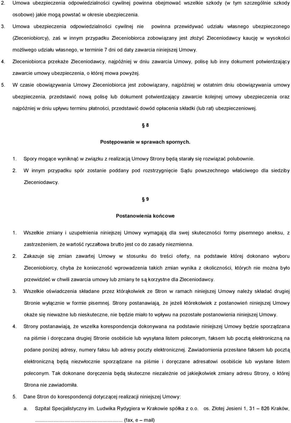 kaucję w wysokości możliwego udziału własnego, w terminie 7 dni od daty zawarcia niniejszej Umowy. 4.