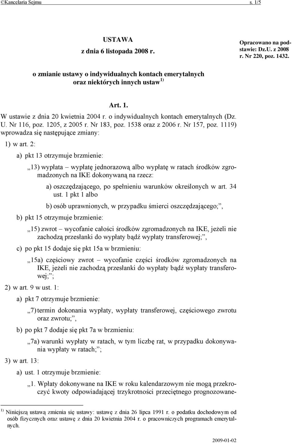 1205, z 2005 r. Nr 183, poz. 1538 oraz z 2006 r. Nr 157, poz. 1119) wprowadza się następujące zmiany: 1) w art.