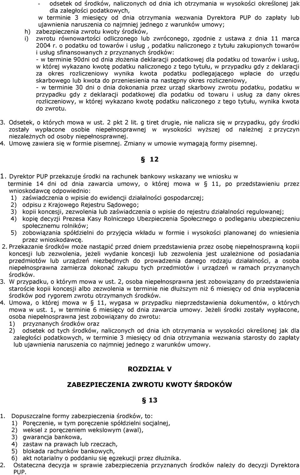 o podatku od towarów i usług, podatku naliczonego z tytułu zakupionych towarów i usług sfinansowanych z przyznanych środków: - w terminie 90dni od dnia złożenia deklaracji podatkowej dla podatku od