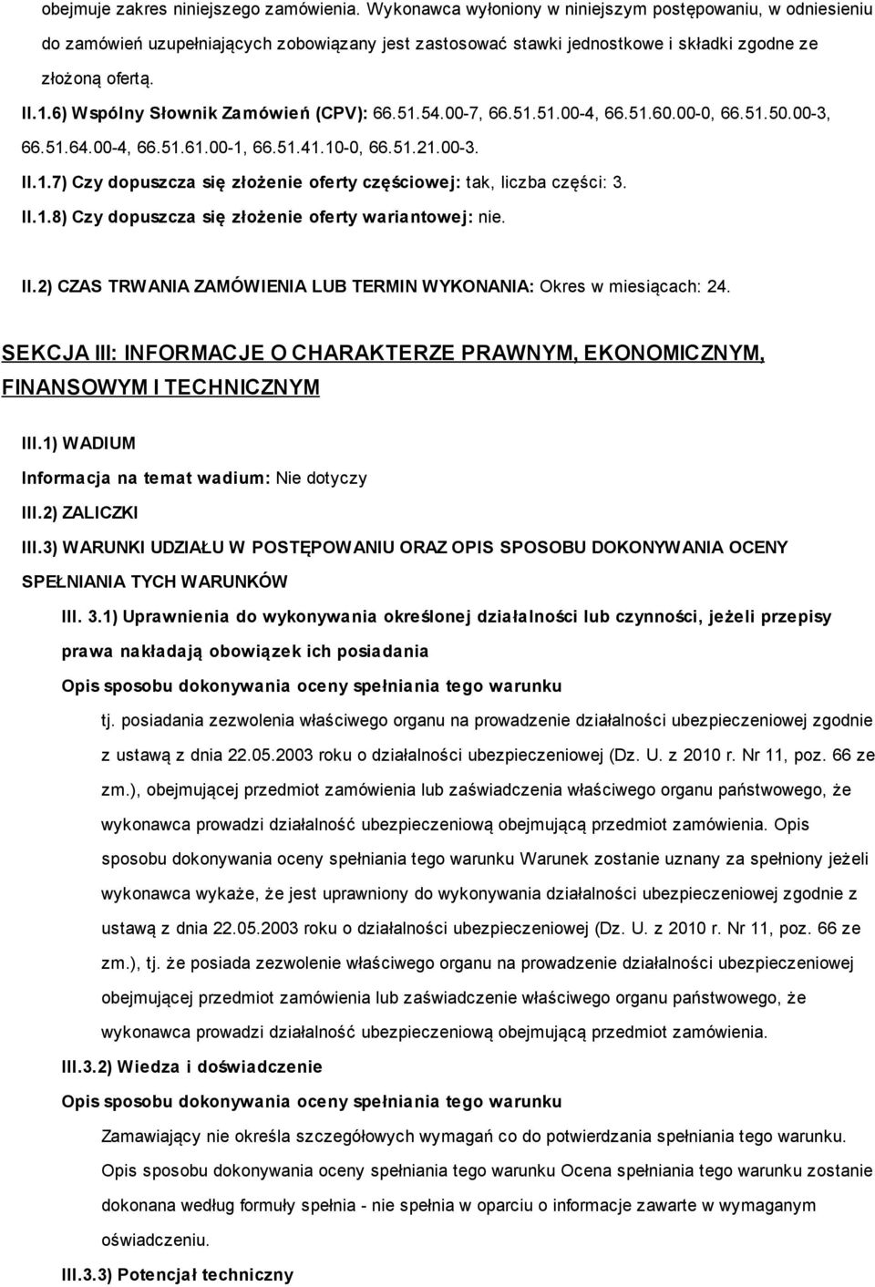 6) Wspólny Słownik Zamówień (CPV): 66.51.54.00-7, 66.51.51.00-4, 66.51.60.00-0, 66.51.50.00-3, 66.51.64.00-4, 66.51.61.00-1, 66.51.41.10-0, 66.51.21.00-3. II.1.7) Czy dopuszcza się złożenie oferty częściowej: tak, liczba części: 3.