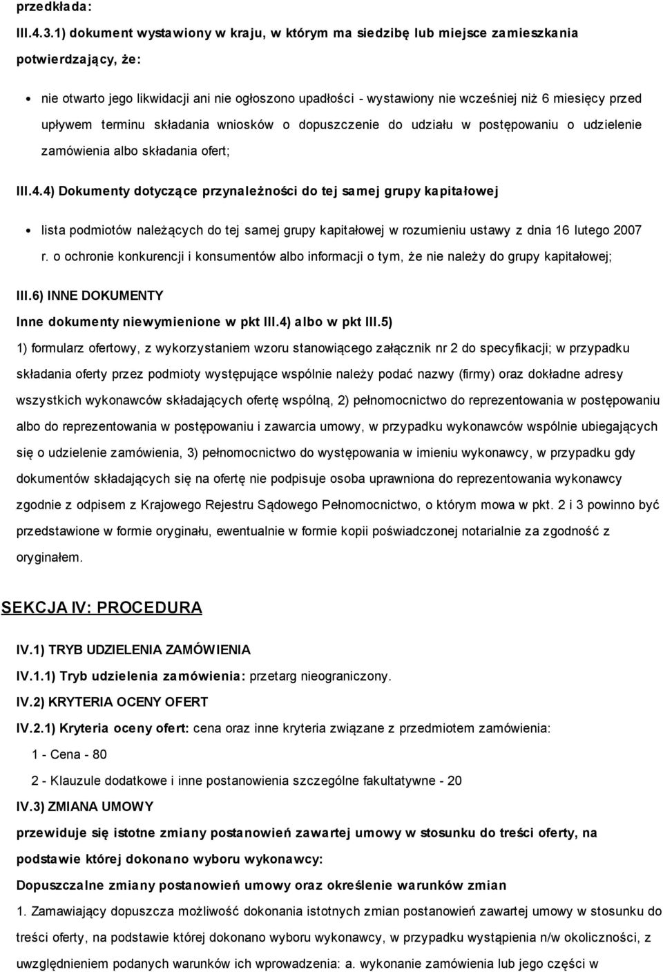 przed upływem terminu składania wniosków o dopuszczenie do udziału w postępowaniu o udzielenie zamówienia albo składania ofert; III.4.