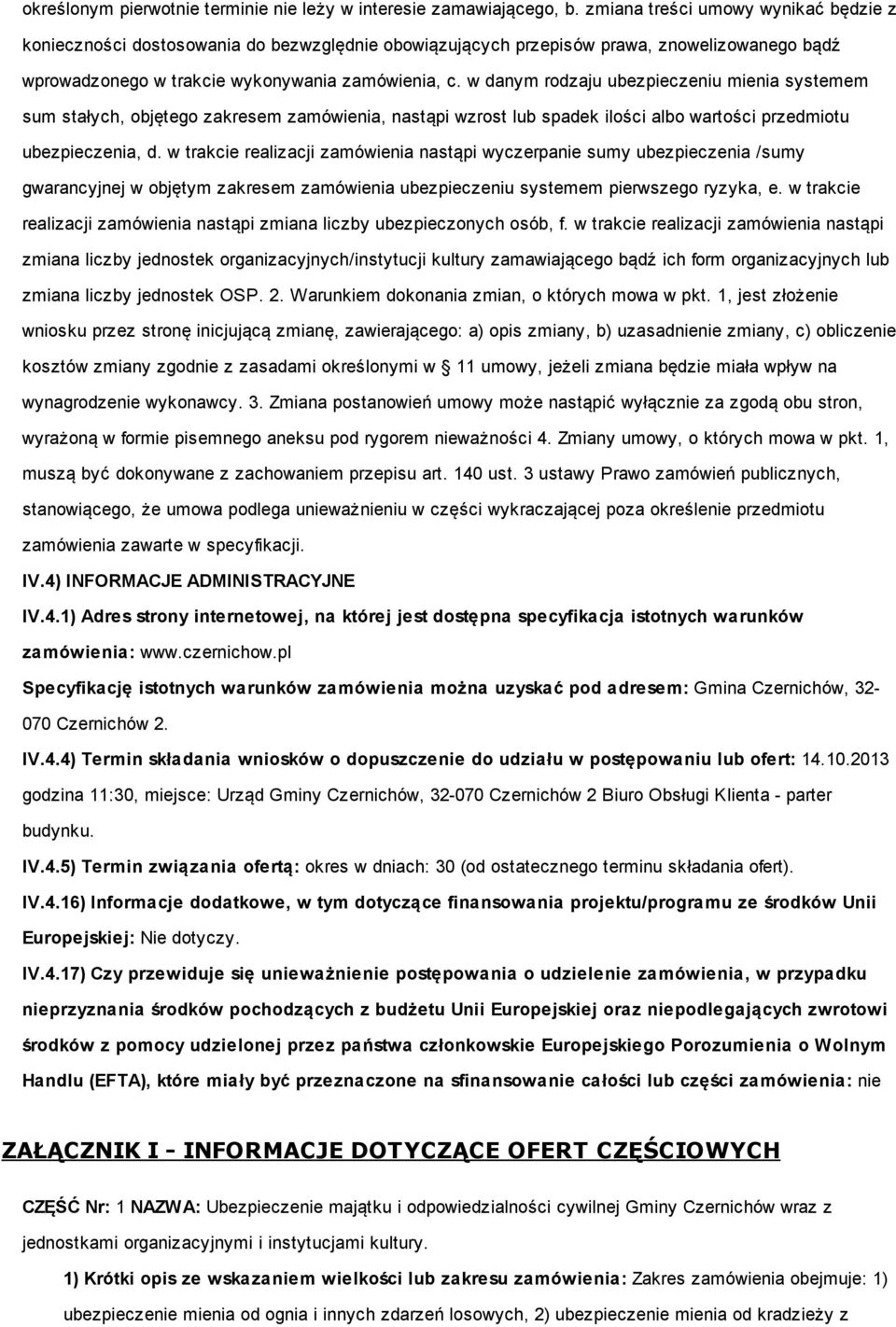 w danym rodzaju ubezpieczeniu mienia systemem sum stałych, objętego zakresem zamówienia, nastąpi wzrost lub spadek ilości albo wartości przedmiotu ubezpieczenia, d.