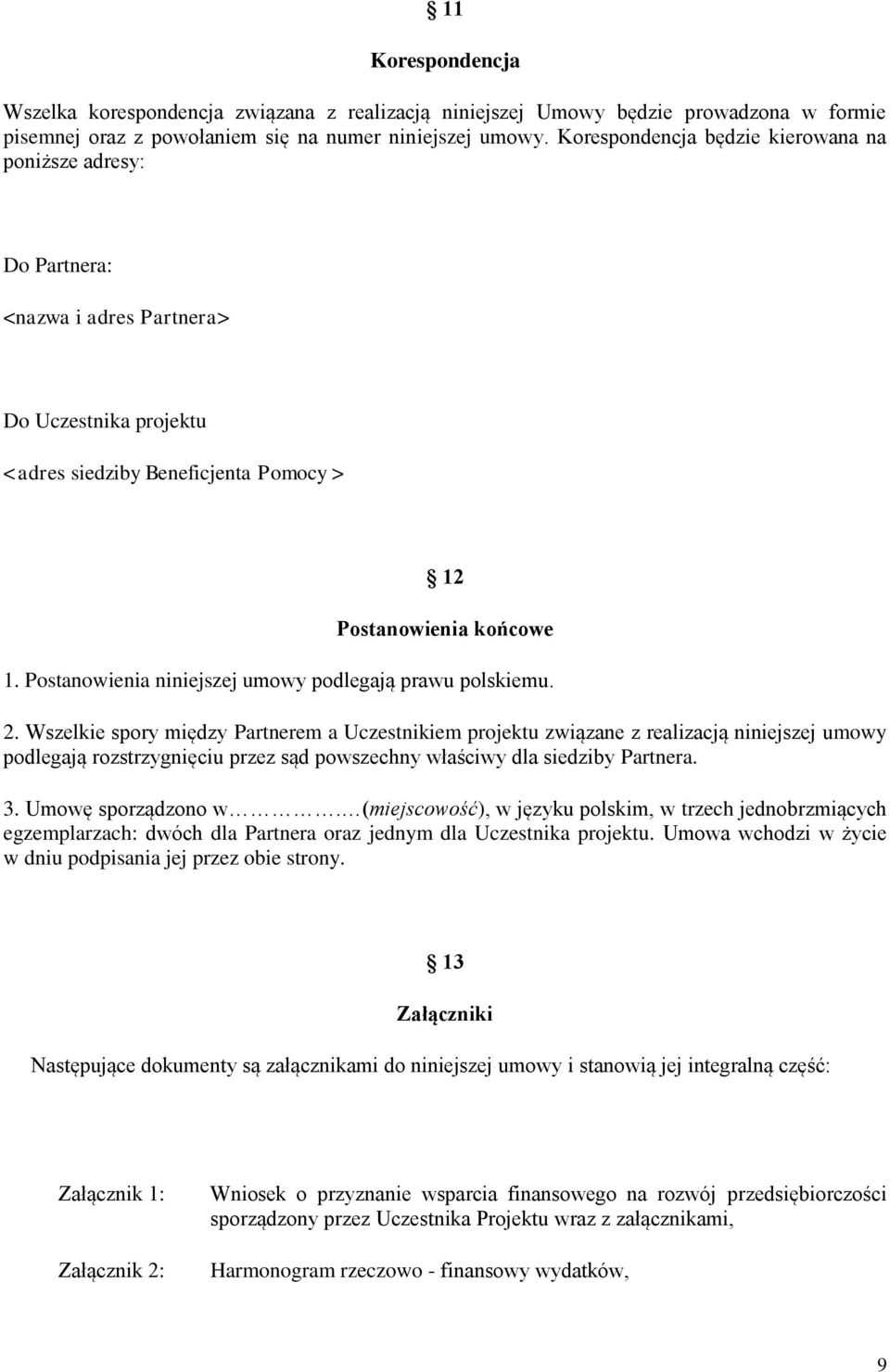 Postanowienia niniejszej umowy podlegają prawu polskiemu. 2.