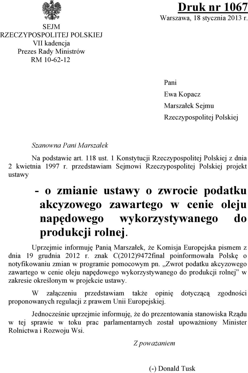 przedstawiam Sejmowi Rzeczypospolitej Polskiej projekt ustawy - o zmianie ustawy o zwrocie podatku akcyzowego zawartego w cenie oleju napędowego wykorzystywanego do produkcji rolnej.