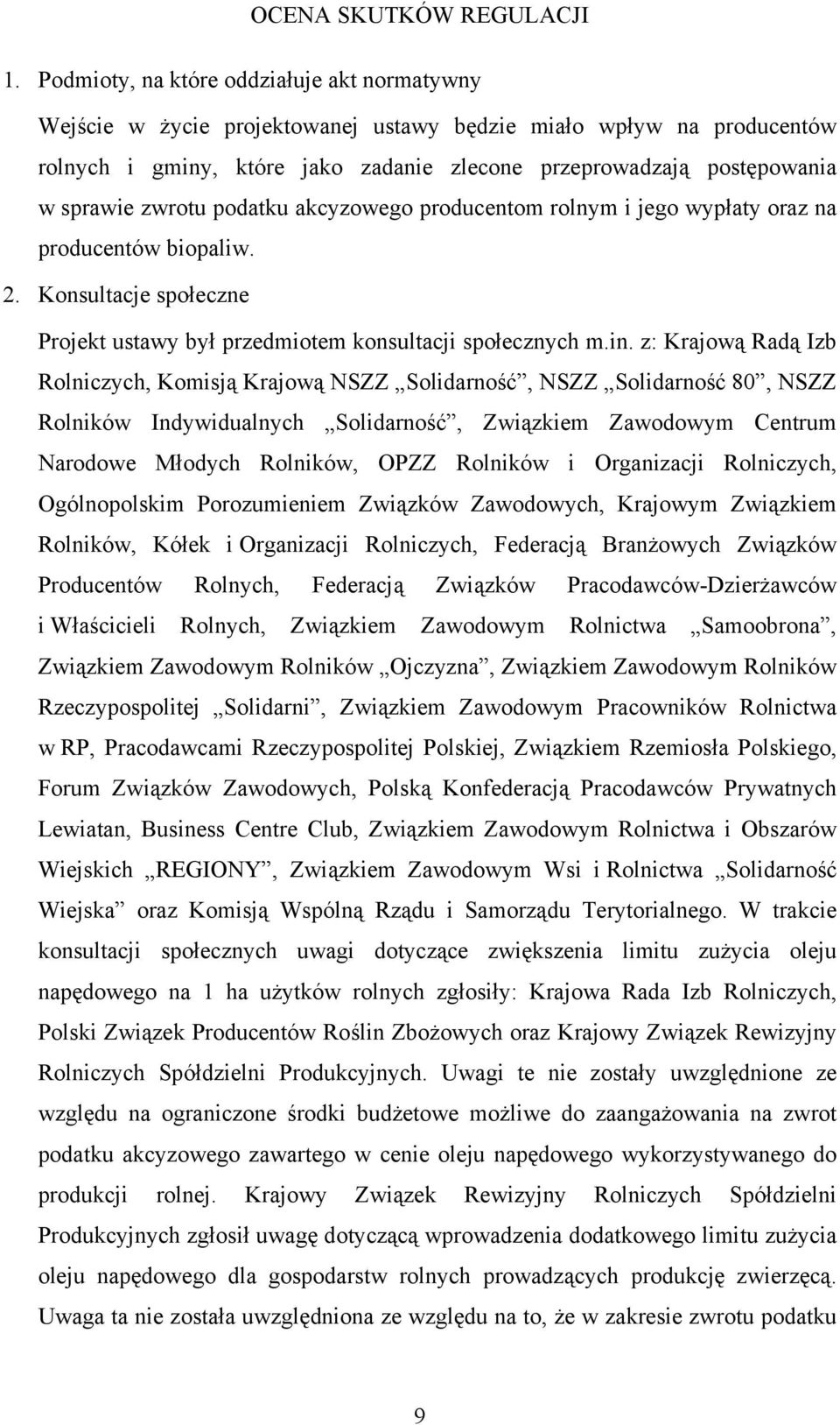 zwrotu podatku akcyzowego producentom rolnym i jego wypłaty oraz na producentów biopaliw. 2. Konsultacje społeczne Projekt ustawy był przedmiotem konsultacji społecznych m.in.