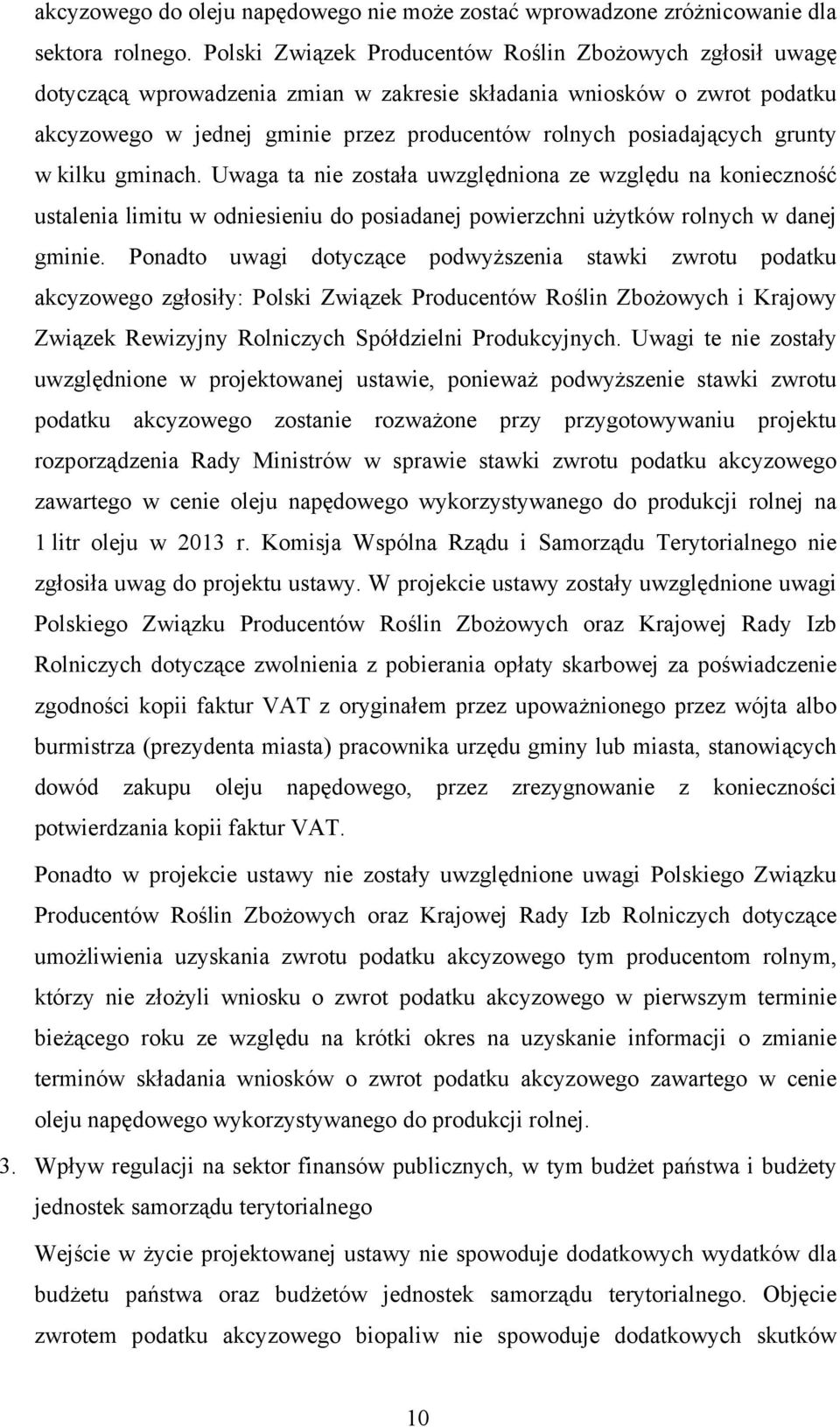 grunty w kilku gminach. Uwaga ta nie została uwzględniona ze względu na konieczność ustalenia limitu w odniesieniu do posiadanej powierzchni użytków rolnych w danej gminie.