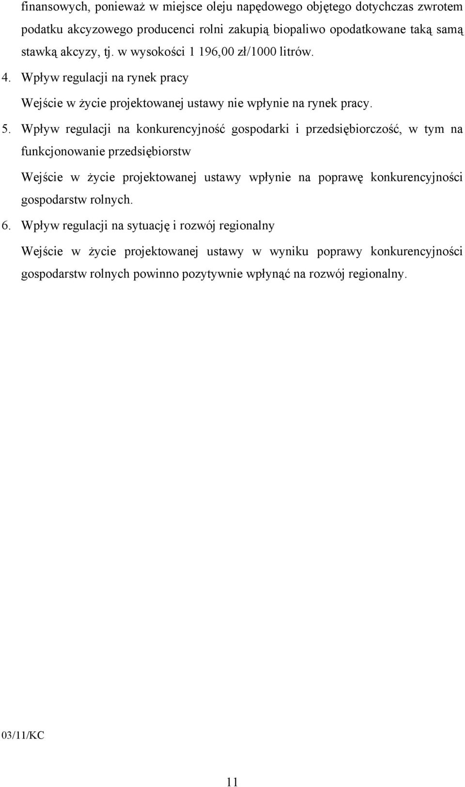 Wpływ regulacji na konkurencyjność gospodarki i przedsiębiorczość, w tym na funkcjonowanie przedsiębiorstw Wejście w życie projektowanej ustawy wpłynie na poprawę