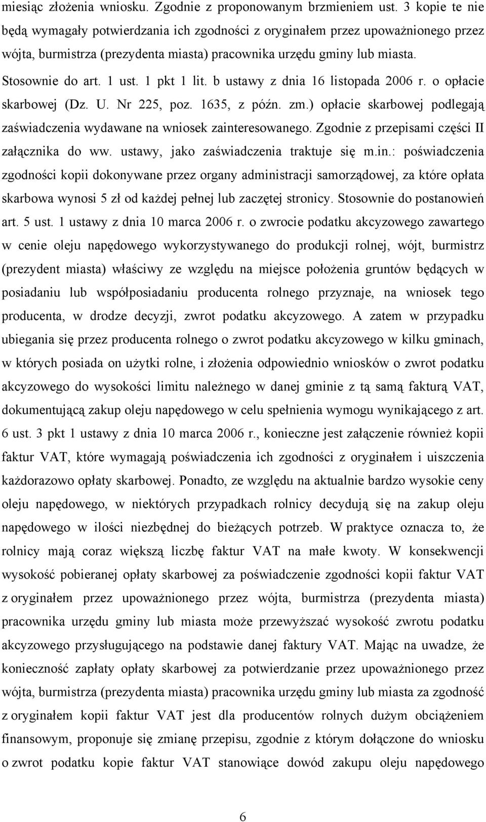 1 pkt 1 lit. b ustawy z dnia 16 listopada 2006 r. o opłacie skarbowej (Dz. U. Nr 225, poz. 1635, z późn. zm.) opłacie skarbowej podlegają zaświadczenia wydawane na wniosek zainteresowanego.