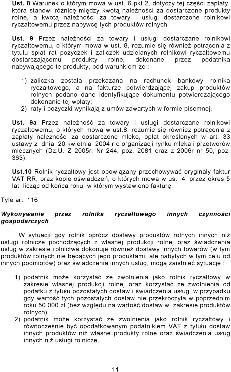 nabywcę tych produktów rolnych. Ust. 9 Przez należności za towary i usługi dostarczane rolnikowi ryczałtowemu, o którym mowa w ust.