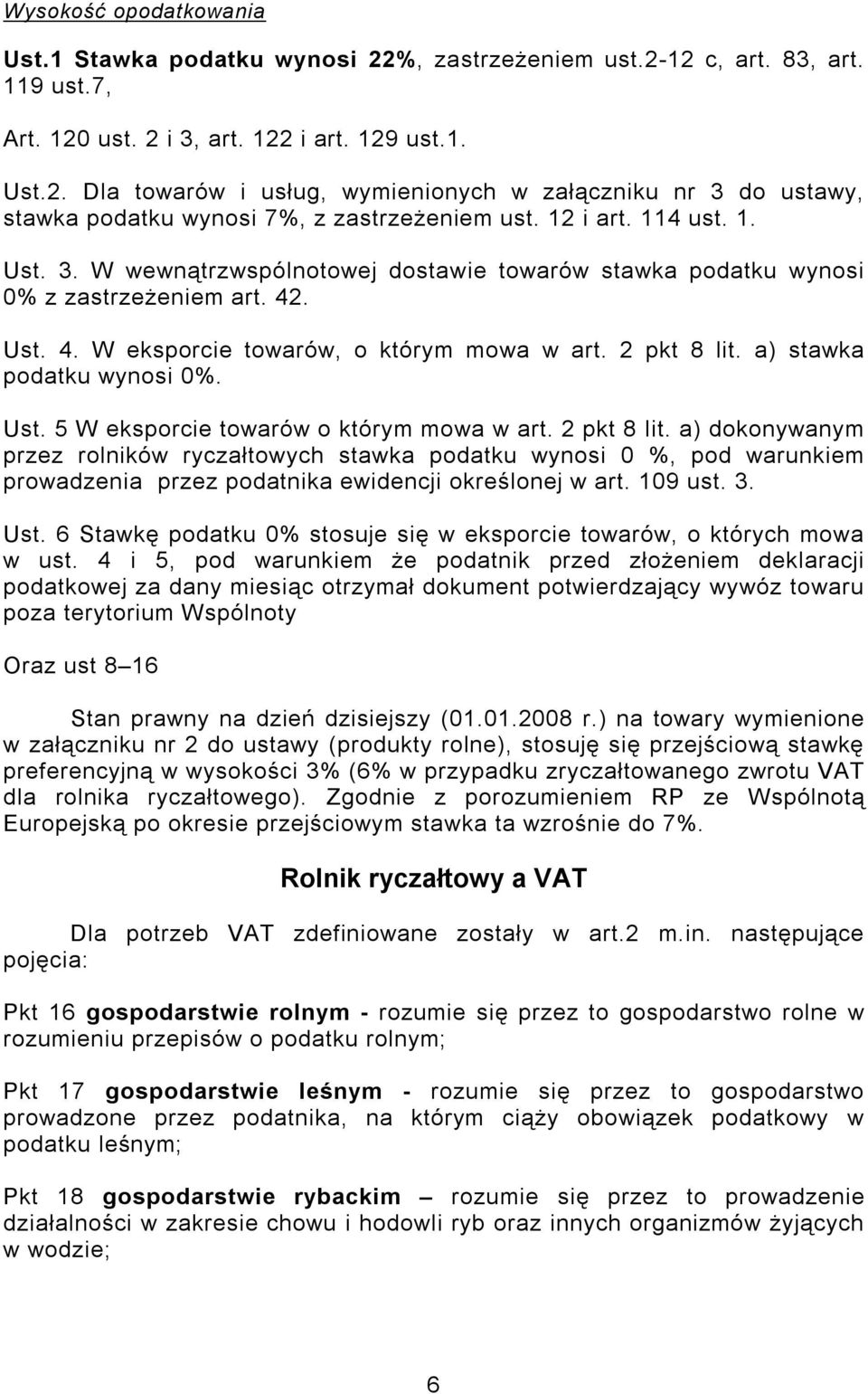 a) stawka podatku wynosi 0%. Ust. 5 W eksporcie towarów o którym mowa w art. 2 pkt 8 lit.