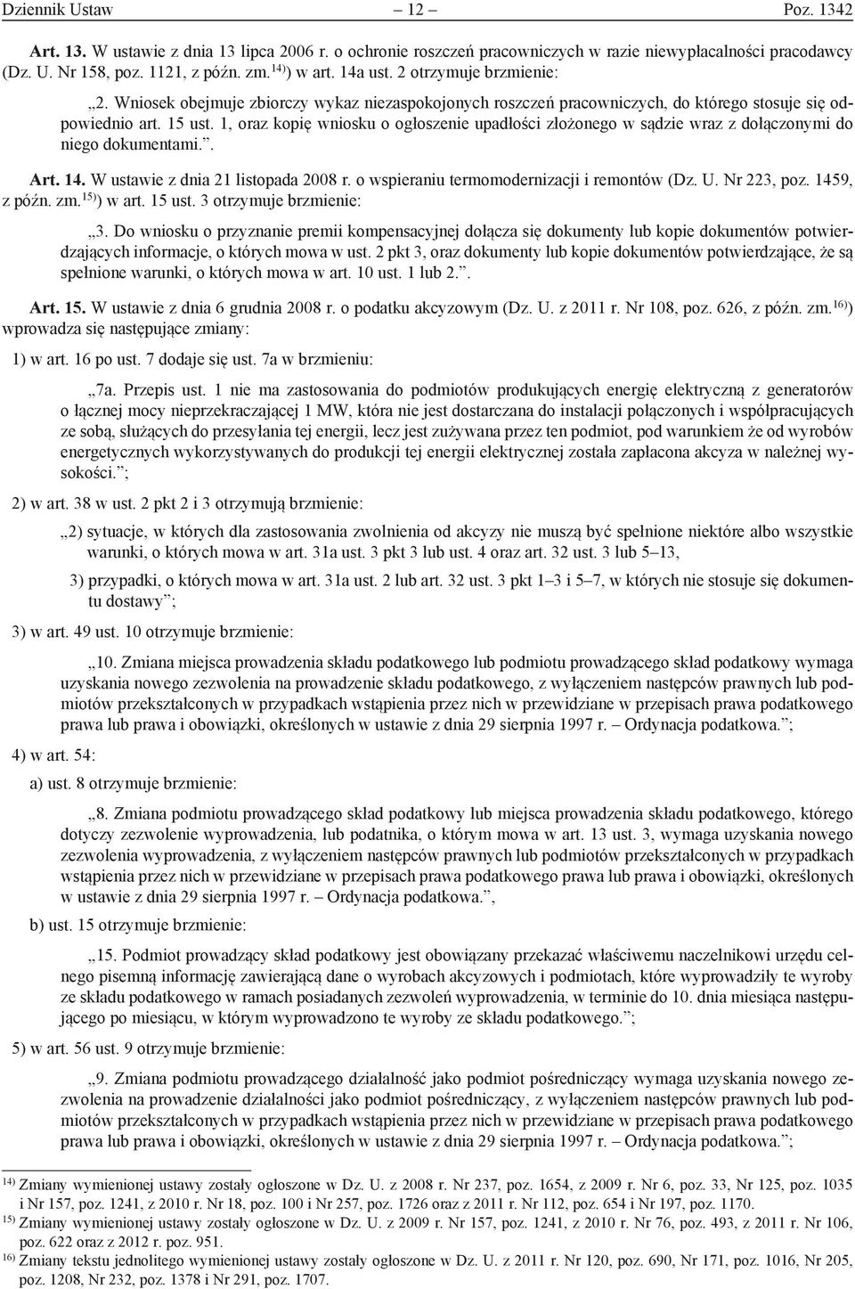 1, oraz kopię wniosku o ogłoszenie upadłości złożonego w sądzie wraz z dołączonymi do niego dokumentami.. Art. 14. W ustawie z dnia 21 listopada 2008 r. o wspieraniu termomodernizacji i remontów (Dz.