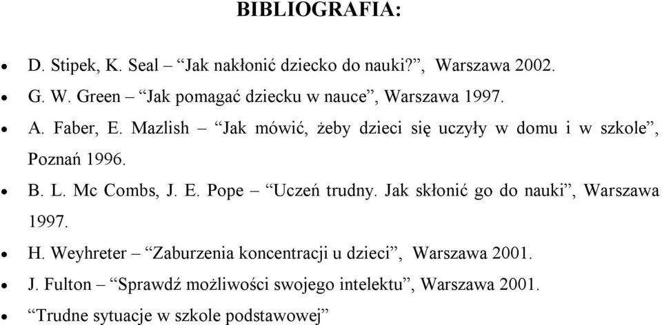 Mazlish Jak mówić, żeby dzieci się uczyły w dmu i w szkle, Pznań 1996. B. L. Mc Cmbs, J. E. Ppe Uczeń trudny.