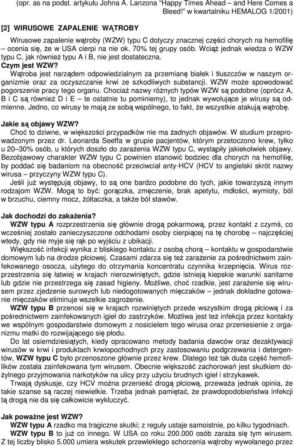 70% tej grupy osób. Wciąż jednak wiedza o WZW typu C, jak również typu A i B, nie jest dostateczna. Czym jest WZW?