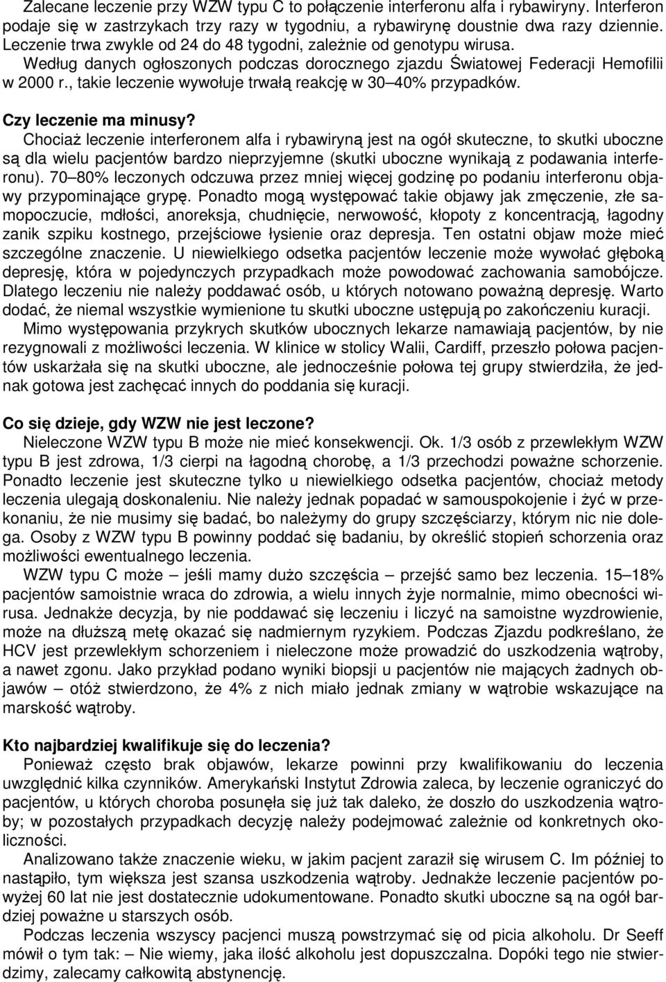, takie leczenie wywołuje trwałą reakcję w 30 40% przypadków. Czy leczenie ma minusy?