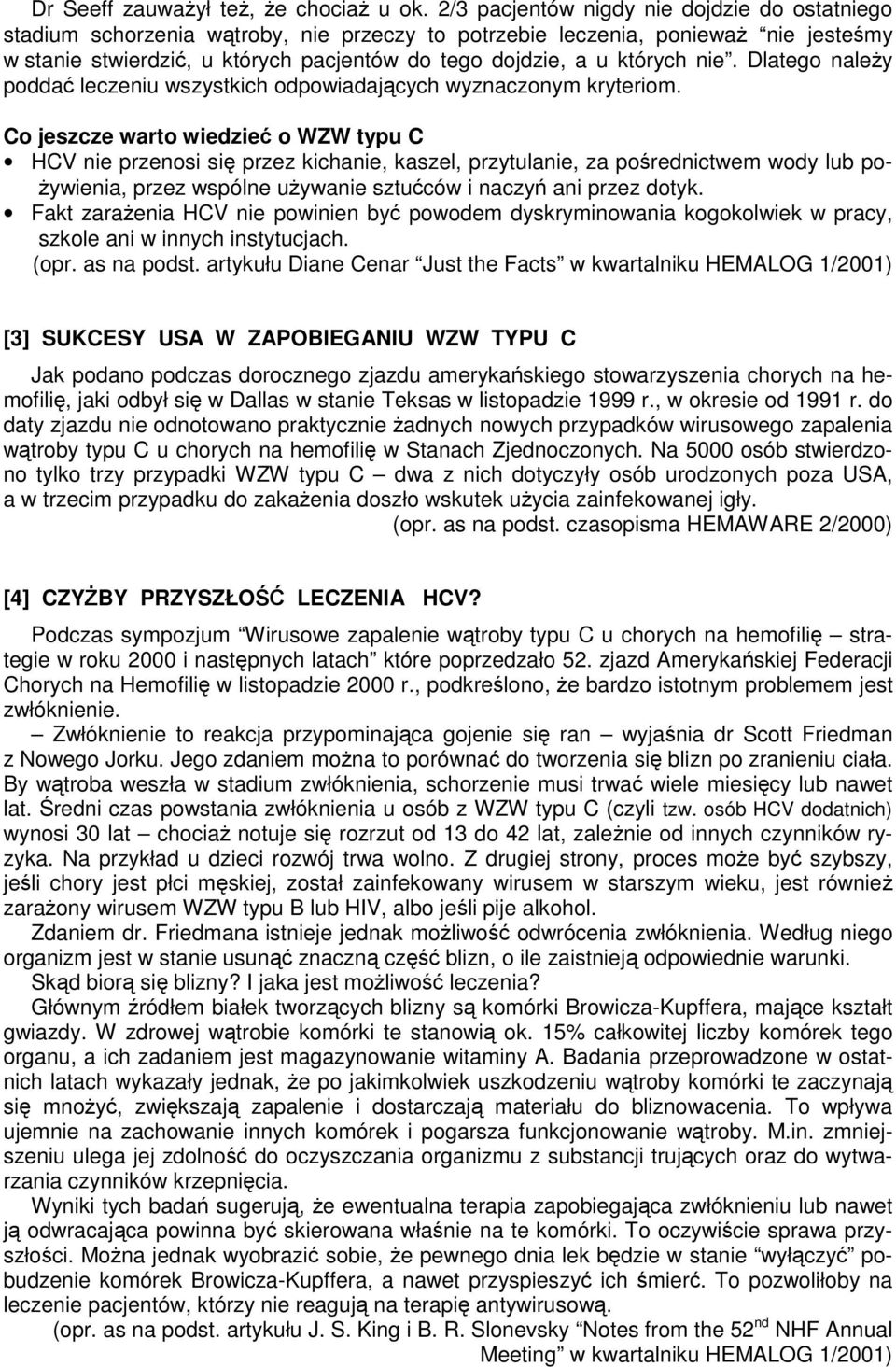 których nie. Dlatego należy poddać leczeniu wszystkich odpowiadających wyznaczonym kryteriom.