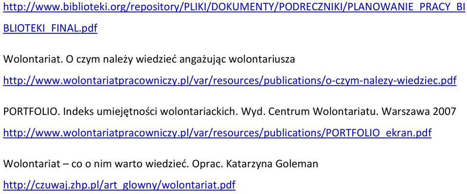 pdf PORTFOLIO. Indeks umiejętności wolontariackich. Wyd. Centrum Wolontariatu. Warszawa 2007 http://www.wolontariatpracowniczy.