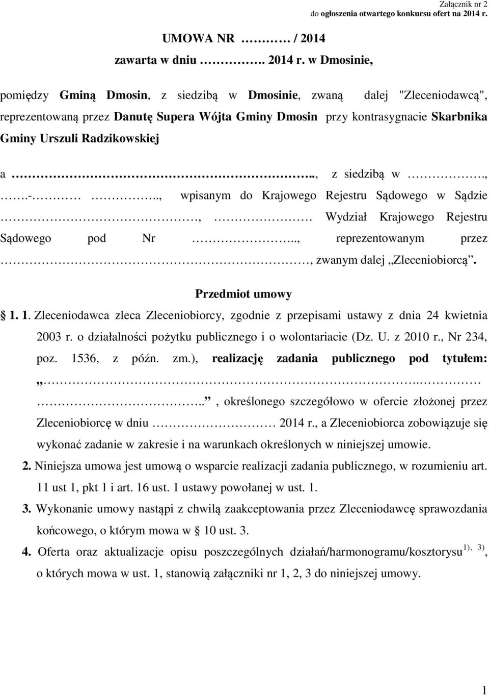 , wpisanym do Krajowego Rejestru Sądowego w Sądzie Wydział Krajowego Rejestru Sądowego pod Nr.., reprezentowanym przez, zwanym dalej Zleceniobiorcą. Przedmiot umowy 1.