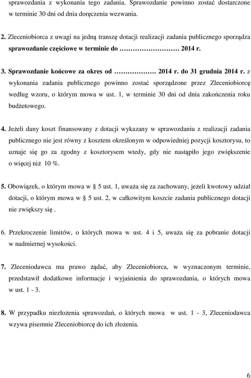z wykonania zadania publicznego powinno zostać sporządzone przez Zleceniobiorcę według wzoru, o którym mowa w ust. 1, w terminie 30 dni od dnia zakończenia roku budżetowego. 4.