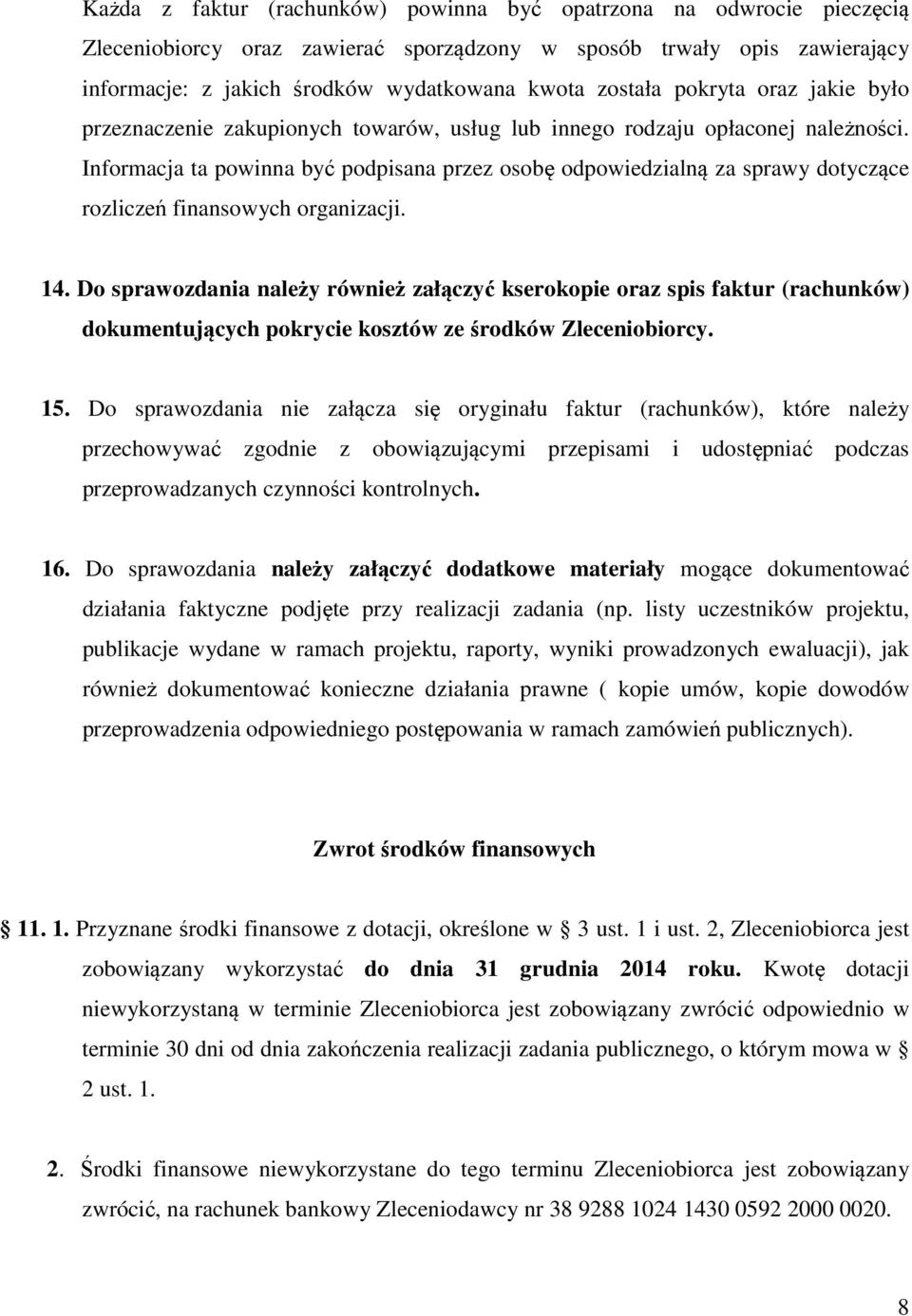 Informacja ta powinna być podpisana przez osobę odpowiedzialną za sprawy dotyczące rozliczeń finansowych organizacji. 14.