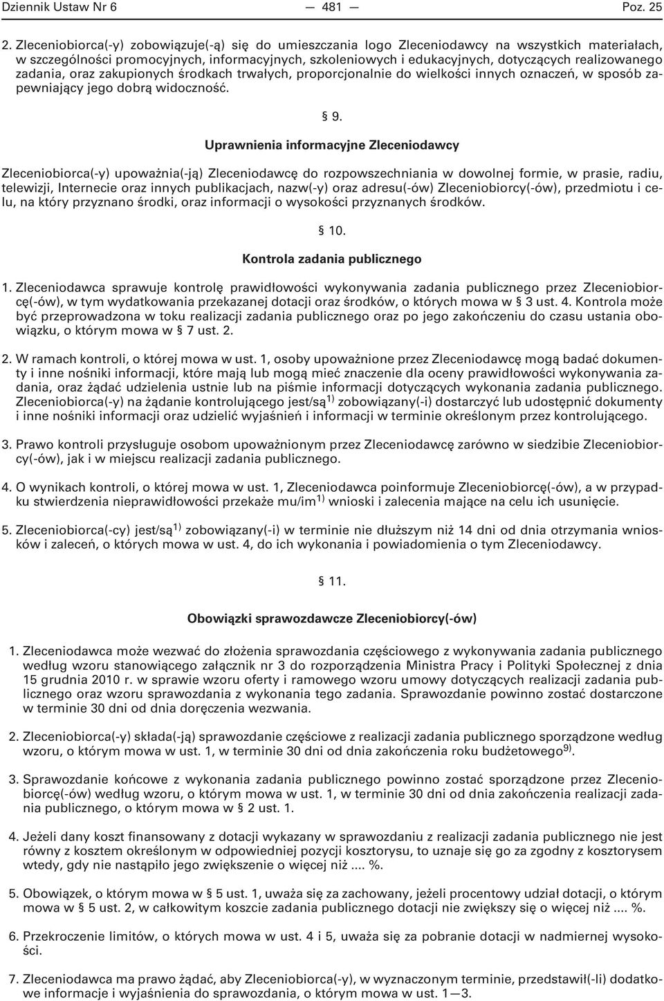 realizowanego zadania, oraz zakupionych środkach trwałych, proporcjonalnie do wielkości innych oznaczeń, w sposób zapewniający jego dobrą widoczność. 9.