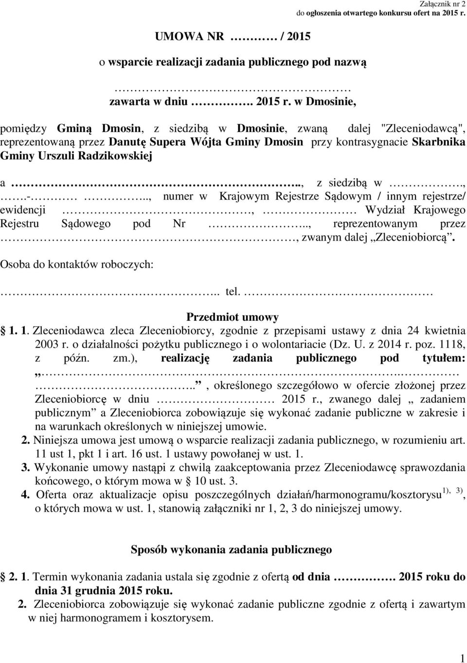 ., z siedzibą w.,.-.., numer w Krajowym Rejestrze Sądowym / innym rejestrze/ ewidencji, Wydział Krajowego Rejestru Sądowego pod Nr.., reprezentowanym przez, zwanym dalej Zleceniobiorcą.