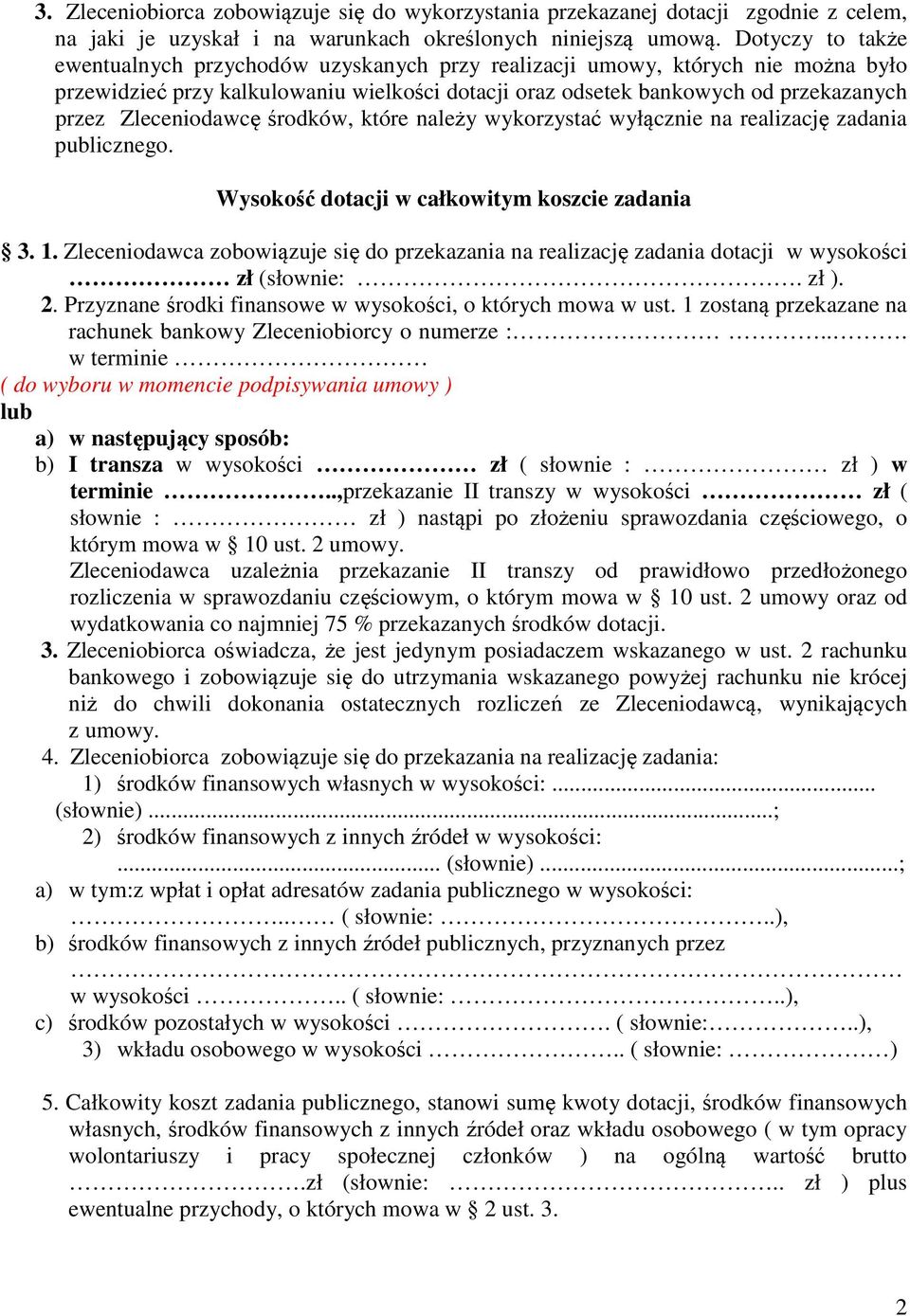 Zleceniodawcę środków, które należy wykorzystać wyłącznie na realizację zadania publicznego. Wysokość dotacji w całkowitym koszcie zadania 3. 1.