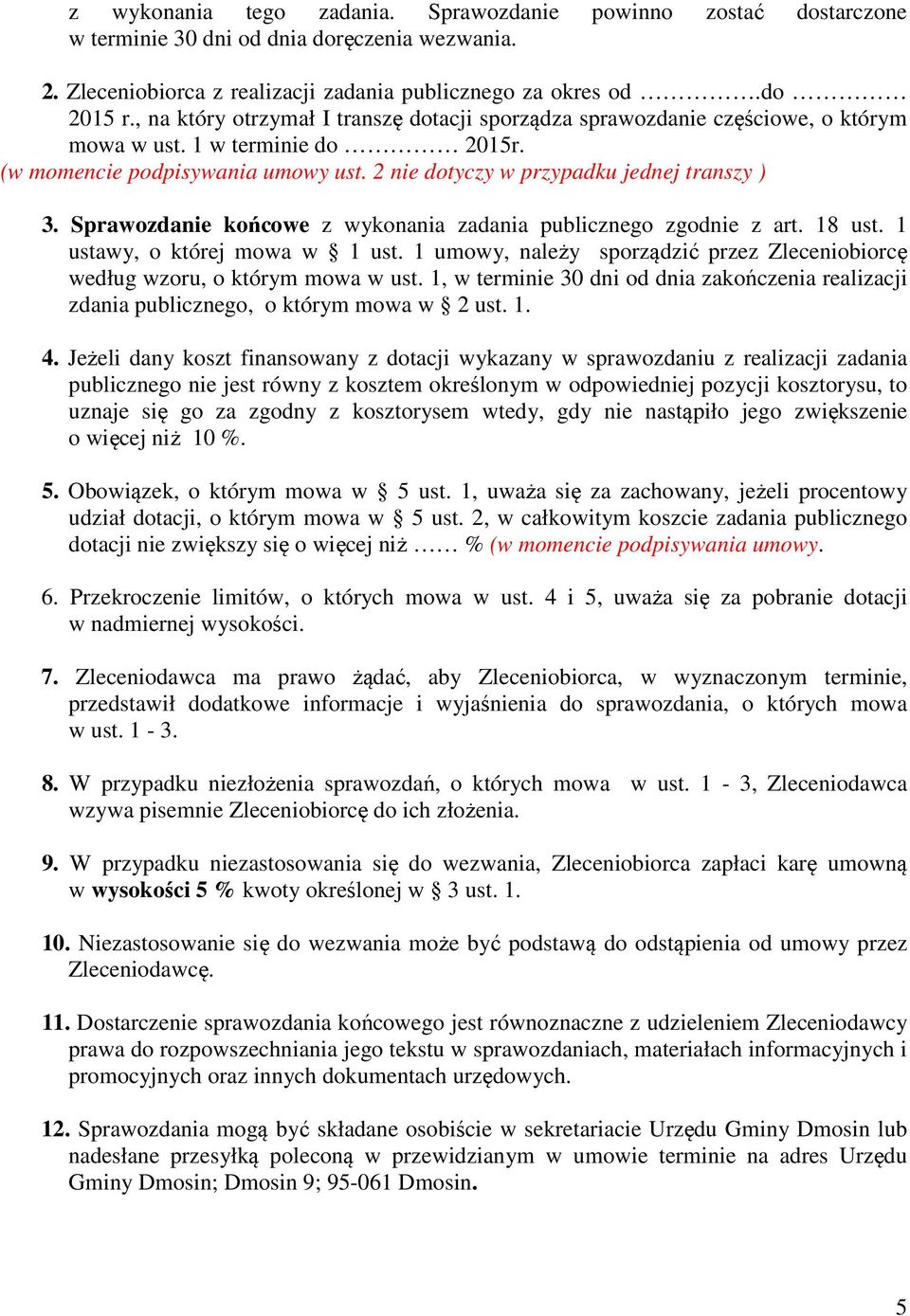 Sprawozdanie końcowe z wykonania zadania publicznego zgodnie z art. 18 ust. 1 ustawy, o której mowa w 1 ust. 1 umowy, należy sporządzić przez Zleceniobiorcę według wzoru, o którym mowa w ust.