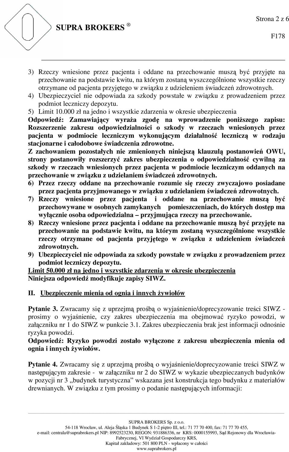 000 zł na jedno i wszystkie zdarzenia w okresie ubezpieczenia Odpowiedź: Zamawiający wyraża zgodę na wprowadzenie poniższego zapisu: Rozszerzenie zakresu odpowiedzialności o szkody w rzeczach