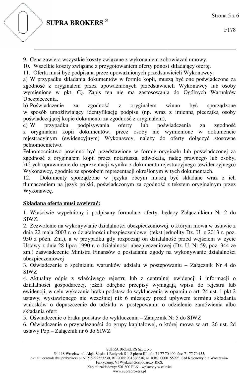 przedstawicieli Wykonawcy lub osoby wymienione w pkt. C). Zapis ten nie ma zastosowania do Ogólnych Warunków Ubezpieczenia.