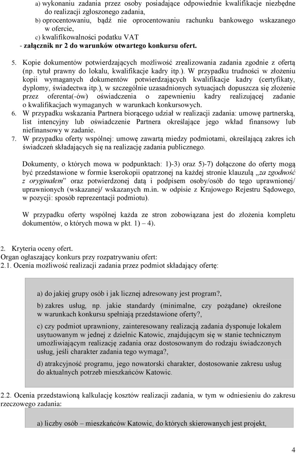 tytuł prawny do lokalu, kwalifikacje kadry itp.). W przypadku trudności w złożeniu kopii wymaganych dokumentów potwierdzających kwalifikacje kadry (certyfikaty, dyplomy, świadectwa itp.