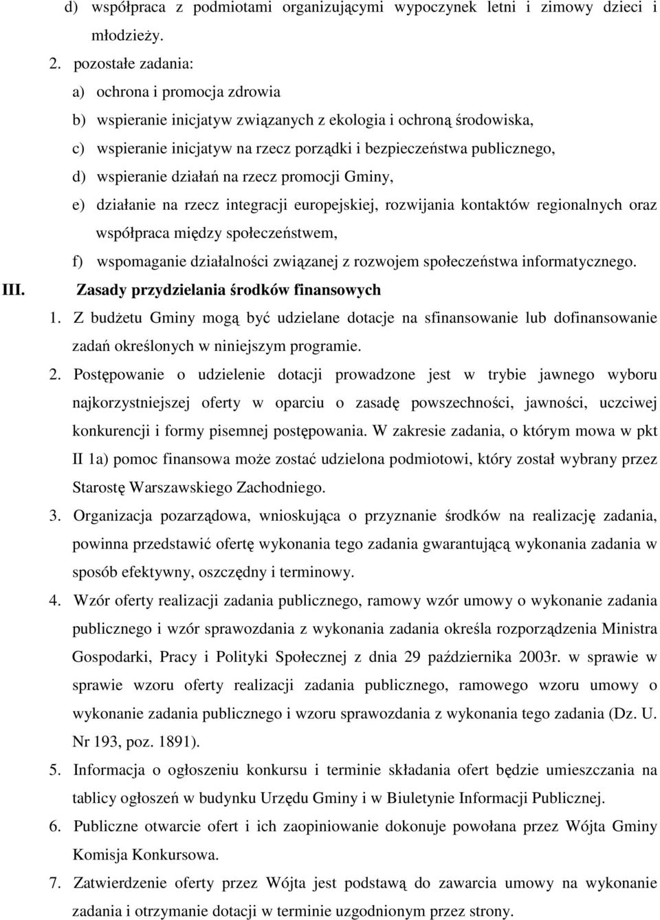 wspieranie działań na rzecz promocji Gminy, e) działanie na rzecz integracji europejskiej, rozwijania kontaktów regionalnych oraz współpraca między społeczeństwem, f) wspomaganie działalności