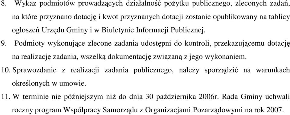 Podmioty wykonujące zlecone zadania udostępni do kontroli, przekazującemu dotację na realizację zadania, wszelką dokumentację związaną z jego wykonaniem. 10.