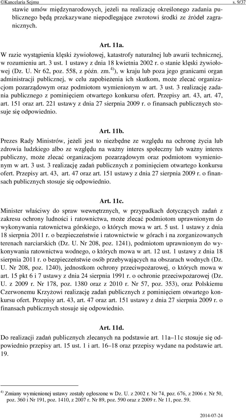 558, z późn. zm. 4) ), w kraju lub poza jego granicami organ administracji publicznej, w celu zapobieżenia ich skutkom, może zlecać organizacjom pozarządowym oraz podmiotom wymienionym w art. 3 ust.