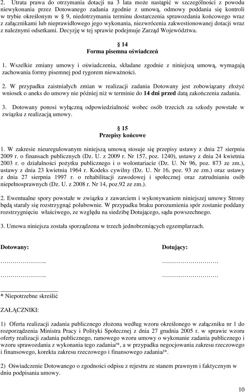 Decyzję w tej sprawie podejmuje Zarząd Województwa. 14 Forma pisemna oświadczeń 1.