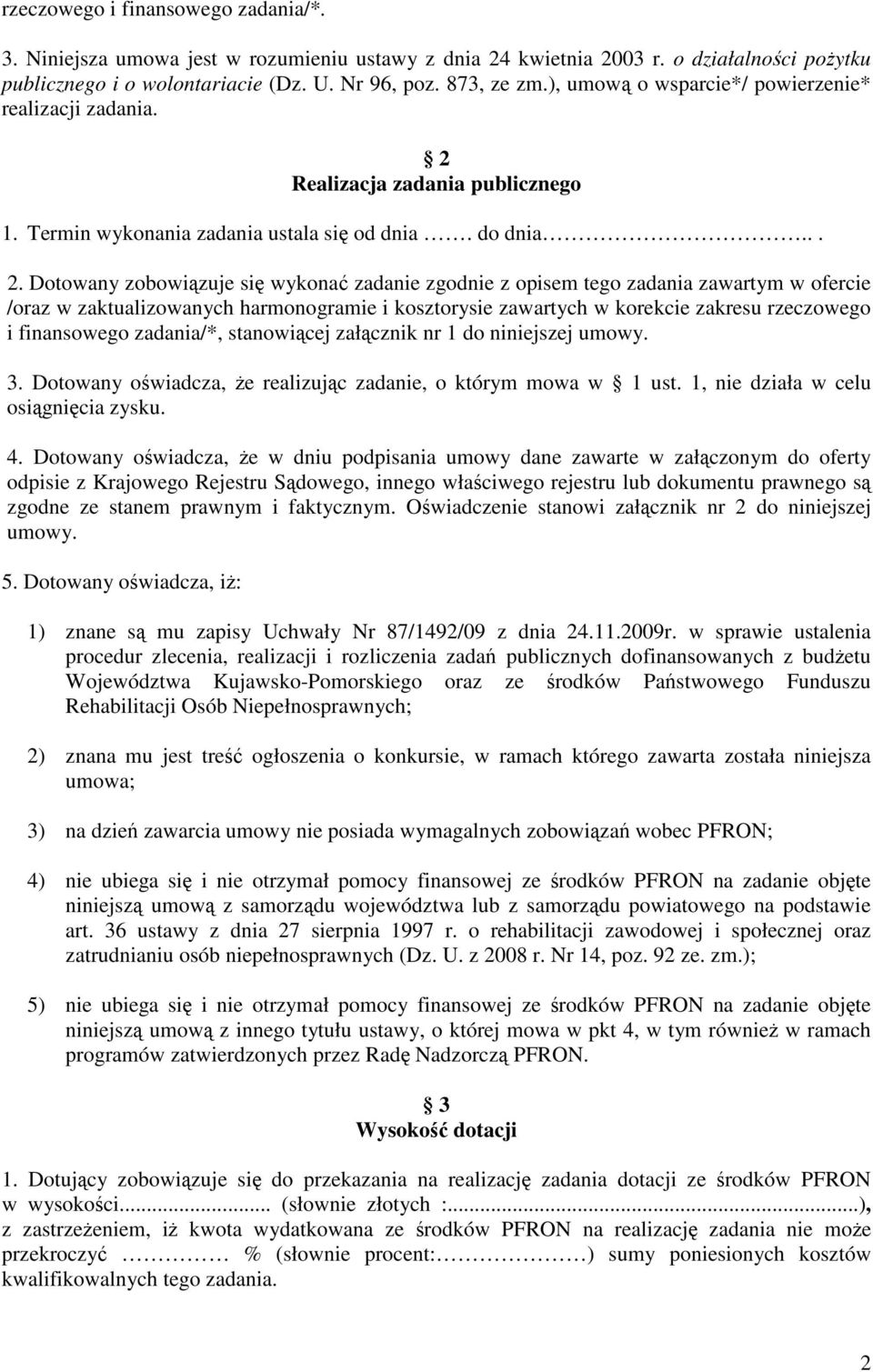 Realizacja zadania publicznego 1. Termin wykonania zadania ustala się od dnia. do dnia... 2.